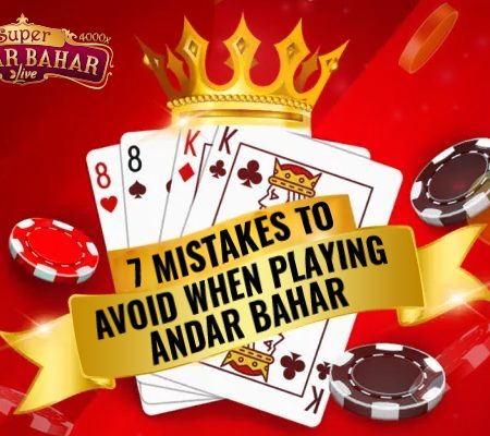 7 Common Mistakes To Avoid When Playing Andar Bahar